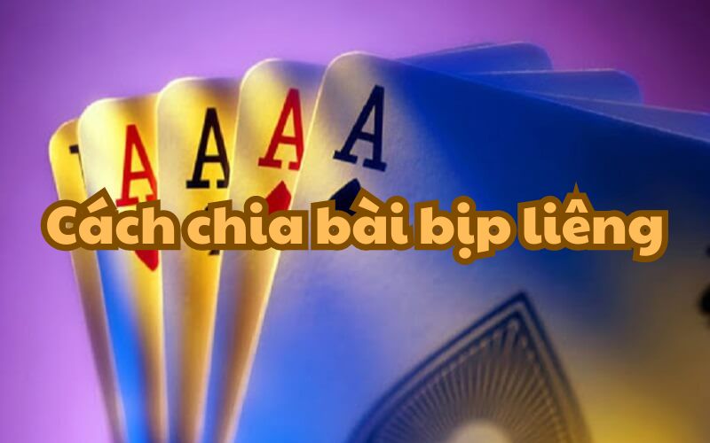 Bí quyết chia bài bịp khi chơi Liêng