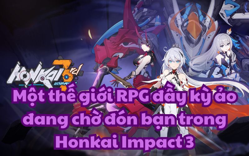 Khám phá thế giới RPG đầy kỳ ảo trong Honkai Impact 3