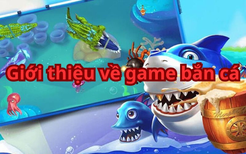 Giới thiệu game bắn cá và cách chơi