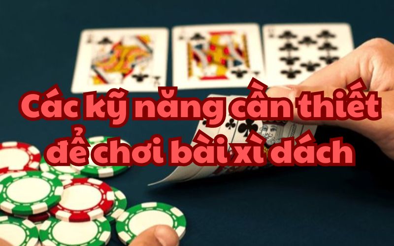 Phát triển các kỹ năng chơi bài xì dách