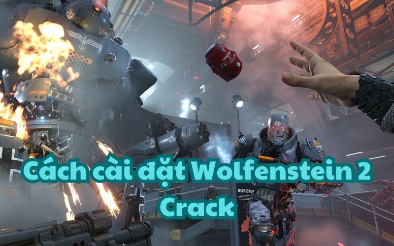 Hướng dẫn cài đặt Wolfenstein 2 Crack