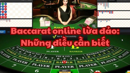 Baccarat online lừa đảo: Sự thật và cách phòng tránh