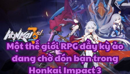 Hướng dẫn chơi Honkai Impact 3 trên PC – dễ dàng và nhanh chóng